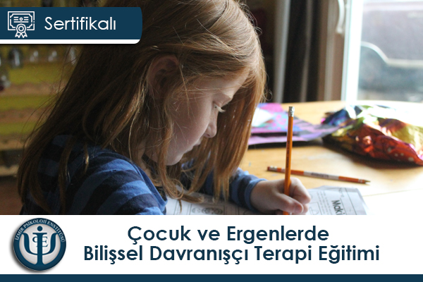 Çocuk ve Ergenlerde Bilişsel Davranışçı Terapi Eğitimi