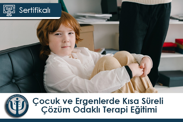 Çocuk ve Ergenlerde Kısa Süreli Çözüm Odaklı Terapi Eğitimi